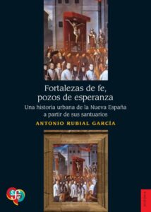 Nuevas publicaciones de Antonio Rubial 2 fortalezas